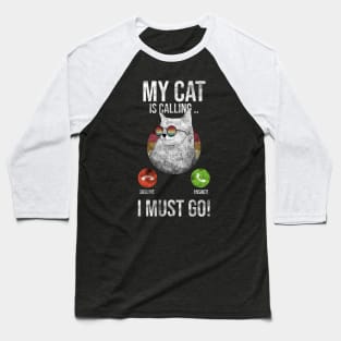 My Cat Is Calling And I Must Go Baseball T-Shirt